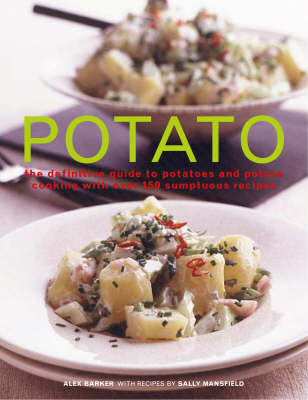 Potato: The Definitive Guide to Potatoes and Potato Coooking with Over 150 Sumptuous Recipes