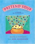 Pretend Soup and Other Real Recipes: A Cookbook for Preschoolers & Up