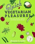 Quick Vegetarian Pleasures: More than 175 Fast, Delicious, and Healthy Meatless Recipes