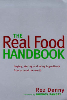 Real Food Handbook: Buying And Using Ingredients From Around The World