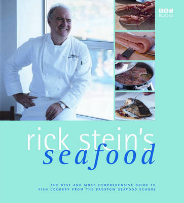 Rick Stein's Seafood: The Best and Most Comprehensive Guide to Fish Cookery from the Padstow Seafood School