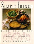 Simply French: Patricia Wells Presents the Cuisine of Joël Robuchon