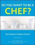 So You Want to Be a Chef: Your Guide to Culinary Careers (Wiley Desktop Editions)