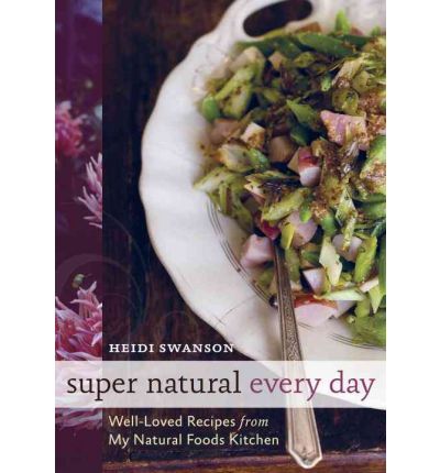Super Natural Every Day: Well-Loved Recipes from My Natural Foods Kitchen