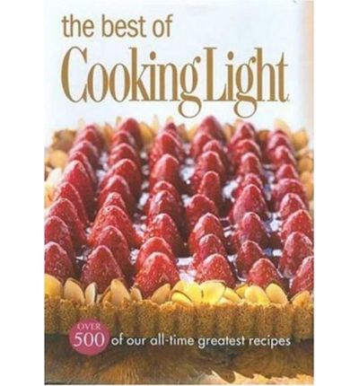 The Best of Cooking Light: Over 500 of Our All-Time Greatest Recipes