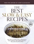 The Best Slow and Easy Recipes: More than 250 Foolproof, Flavor-Packed Roasts, Stews, and Braises that let the Oven Do the Work