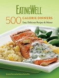 The EatingWell 500-Calorie Dinners: Easy, Delicious Recipes & Menus