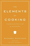 The Elements of Cooking: Translating the Chef's Craft For Every Kitchen