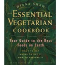 The Essential Vegetarian Cookbook: Your Guide to the Best Foods on Earth: What to Eat, Where to Get it, How to Prepare it