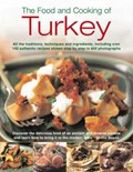 The Food and Cooking of Turkey: All the Traditions, Techniques and Ingredients, Including Over 150 Authentic Recipes Shown in 700 Step-by-step Photographs