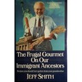 The Frugal Gourmet on Our Immigrant Ancestors: Recipes You Should Have Gotten from Your Grandmother