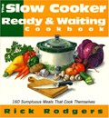 The Slow Cooker Ready & Waiting Cookbook: 160 Sumptuous Meals That Cook Themselves