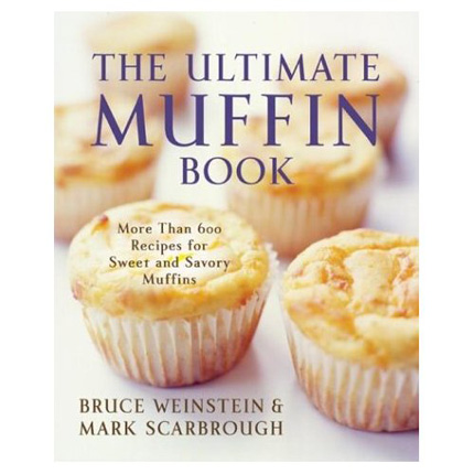 The Ultimate Muffin Book: More Than 600 Recipes for Sweet and Savory Muffins