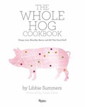 The Whole Hog Cookbook: Chops, Loin, Shoulder, Bacon, and All That Good Stuff