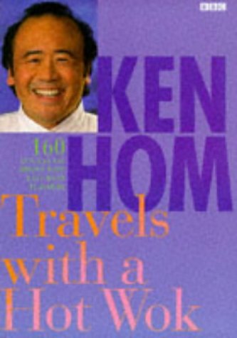 Travels with a Hot Wok: 160 Quick and Easy Dishes with East-West Flavours