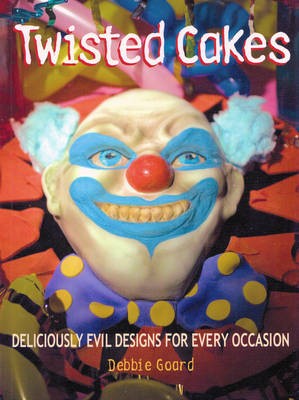 Twisted Cakes: 20 Deliciously Evil Designs