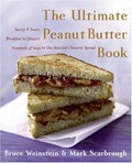 Ultimate Peanut Butter Book: Savory And Sweet, Breakfast To Dessert, Hundreds of Ways To Use America's Favorite Spread