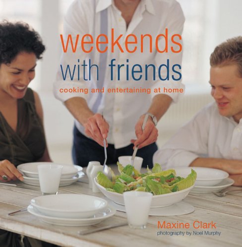 Weekends with Friends: Cooking and Entertaining at Home