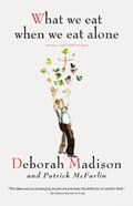 What We Eat When We Eat Alone: Stories and 100 Recipes