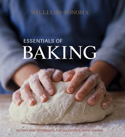 Williams-Sonoma Essentials of Baking: Recipes and Techniques for Successful Home Baking